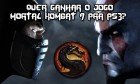 Quer ganhar o jogo Mortal Kombat 9 pra ps3