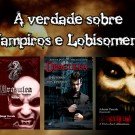 A verdade sobre vampiros e lobisomens